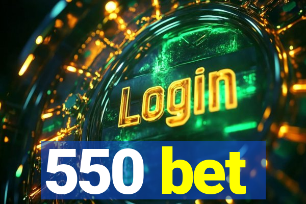 550 bet